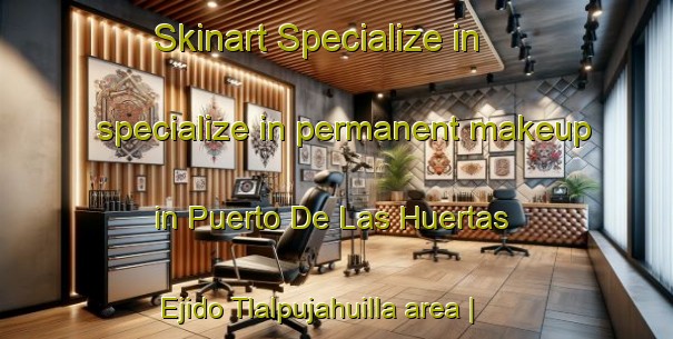 Skinart Specialize in specialize in permanent makeup in Puerto De Las Huertas  Ejido Tlalpujahuilla area | PermanentmakeupTraining | PermanentmakeupClasses | SkinartTraining-Mexico